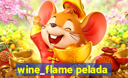 wine_flame pelada